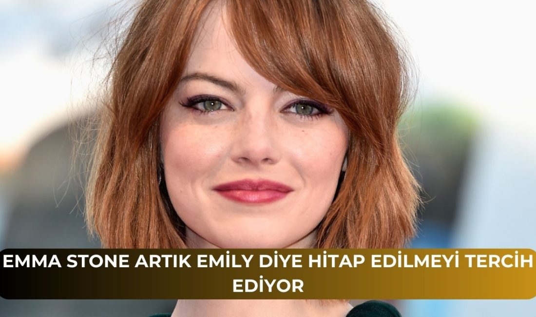 Emma Stone Artık Emily Diye Hitap Edilmeyi Tercih Ediyor