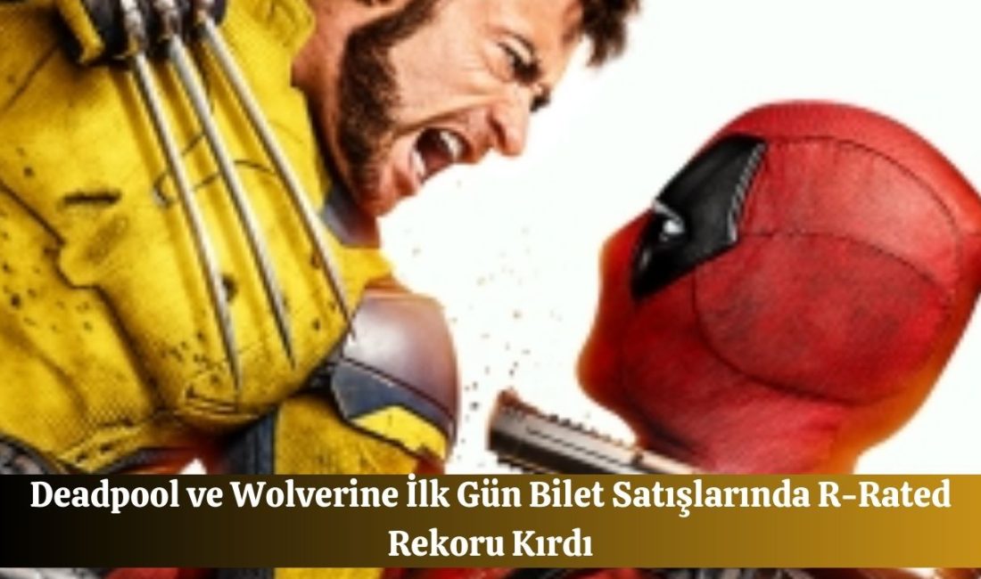 Deadpool ve Wolverine İlk Gün Bilet Satışlarında R-Rated Rekoru Kırdı