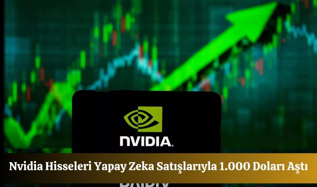 Nvidia Hisseleri Yapay Zeka Satışlarıyla 1.000 Doları Aştı